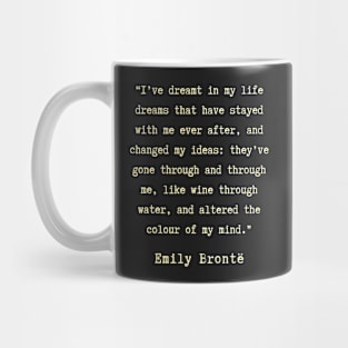 Emily Brontë quote: I have dreamt in my life, dreams that have stayed with me ever after, Mug